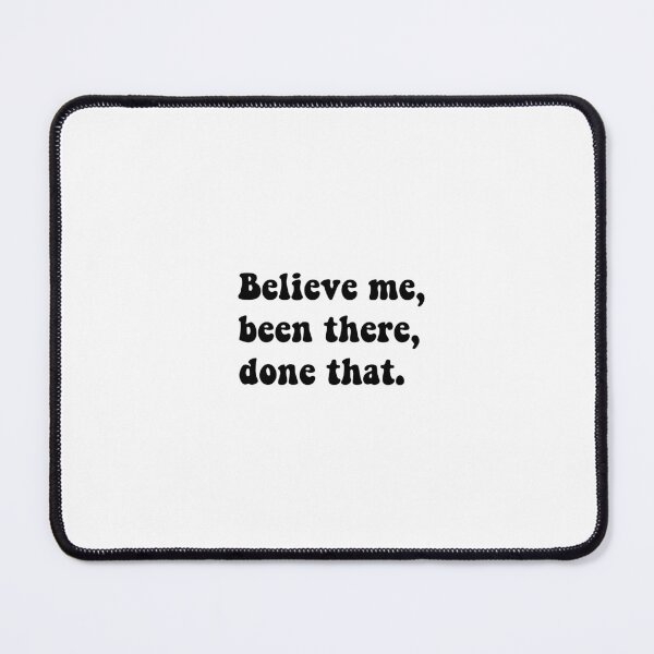 Item preview, Believe me, been there, done that designed and sold by Koukuja.