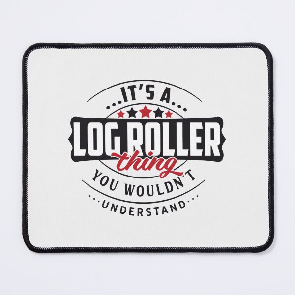 Item preview, LOG ROLLER Occupations. LOG ROLLER Thing You Wouldn't Understand| Perfect Gift designed and sold by charlotteri.