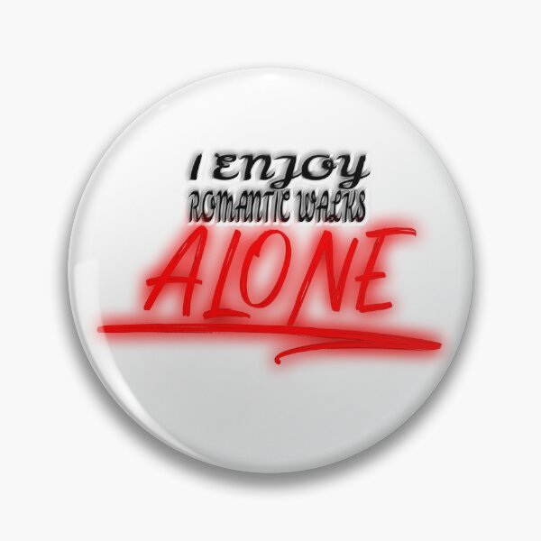 Item preview, I Enjoy Romantic Walks Alone (Ver 1) designed and sold by AbsurdlyEpic.