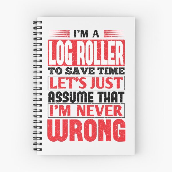 Item preview, Log Roller To Save Time Let's Just Assume That I'm Never Wrong| Perfect Gift designed and sold by charlotteri.