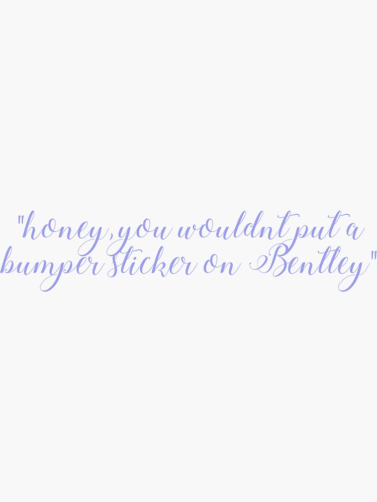 "Kim Kardashian Quote Honey, You wouldn't put a bumper sticker one a