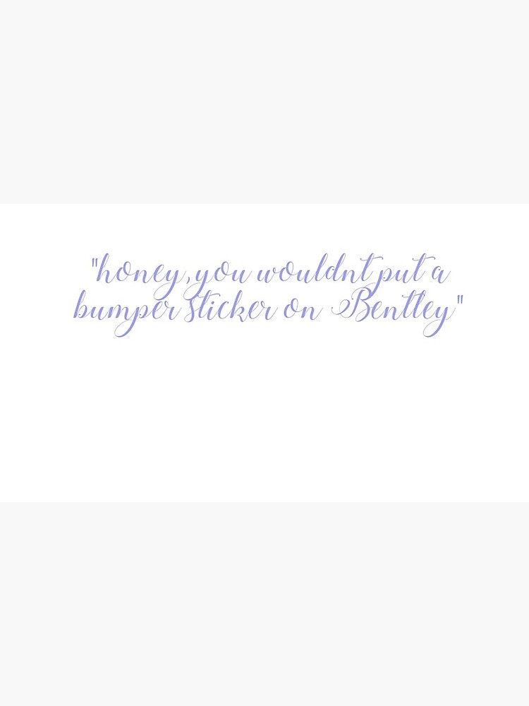 Kim Kardashian Quote Honey You Wouldn T Put A Bumper Sticker One A Bentley Greeting Card By Maddiepavis Redbubble Kim Kardashian Quote Honey You Wouldn T Put A Bumper Sticker One A Bentley Greeting Card By Maddiepavis Redbubble