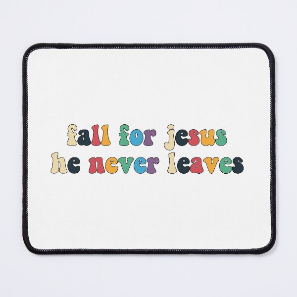 Item preview, Fall for Jesus He Never Leaves designed and sold by Oceanarium.