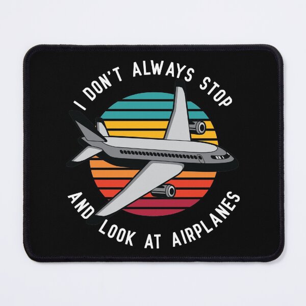 Item preview, I Don't Always Stop and Look at Airplanes designed and sold by spacedowl.