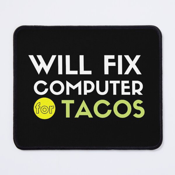 Item preview, Will Fix Computer for Tacos designed and sold by Oreo2020 Creations.
