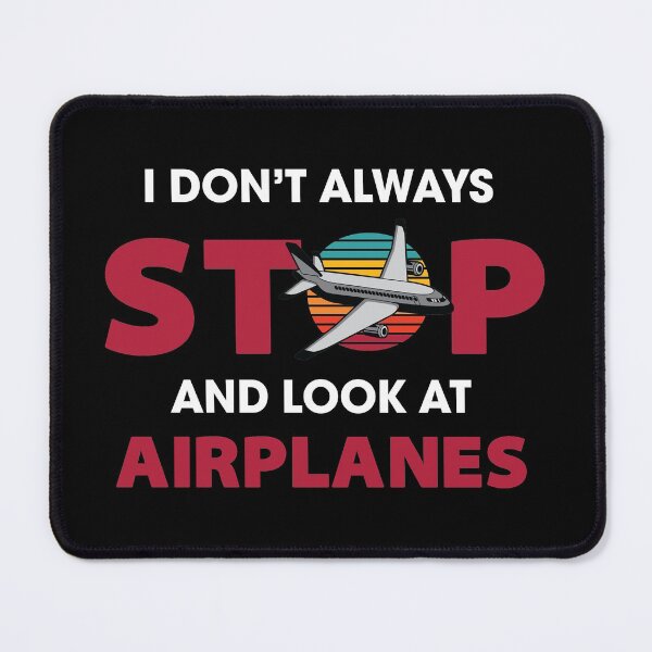 Item preview, I Don't Always Stop and Look at Airplanes designed and sold by spacedowl.