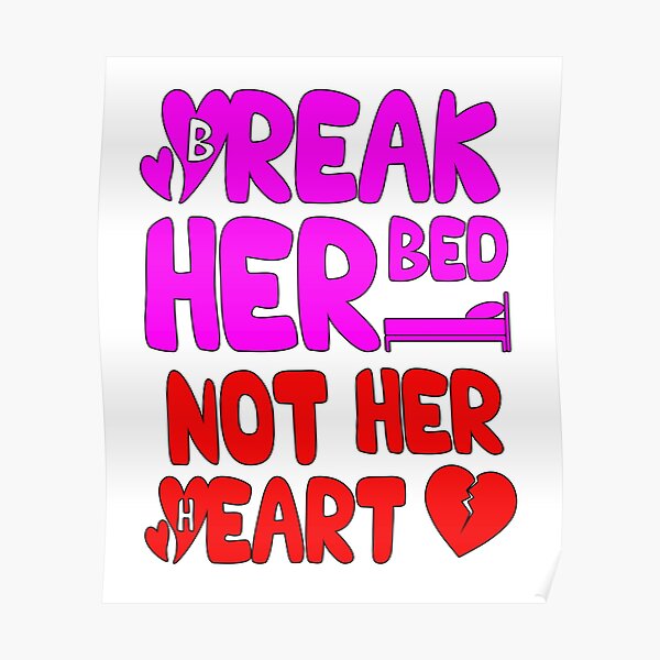 Break Her Bed Not Her Heart Love Matter Poster For Sale By Enzomw Redbubble