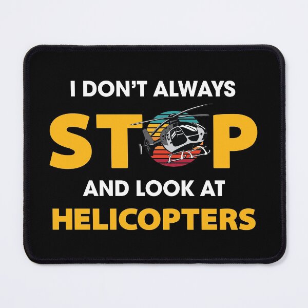 Item preview, I Don't Always Stop and Look at Helicopters designed and sold by spacedowl.