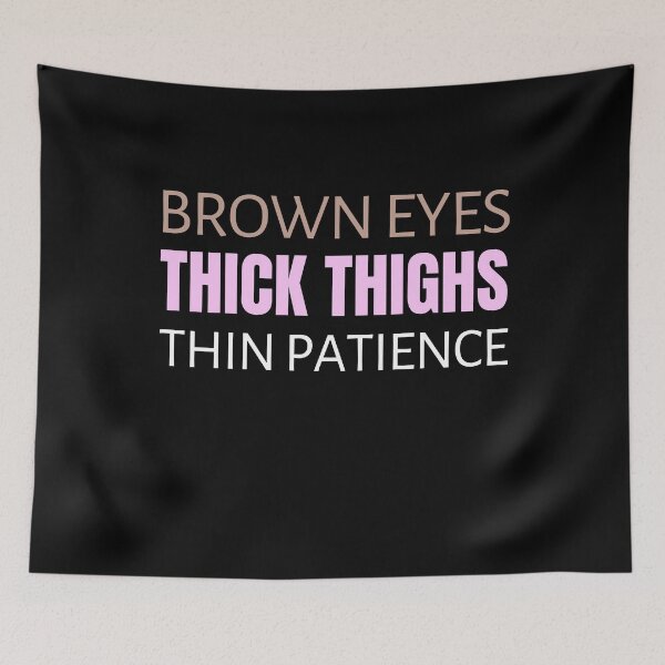 Item preview, Brown Eyes Thick Thighs Thin Patience Feminism Humor designed and sold by RosiesSticks.