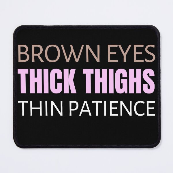 Item preview, Brown Eyes Thick Thighs Thin Patience Feminism Humor designed and sold by RosiesSticks.