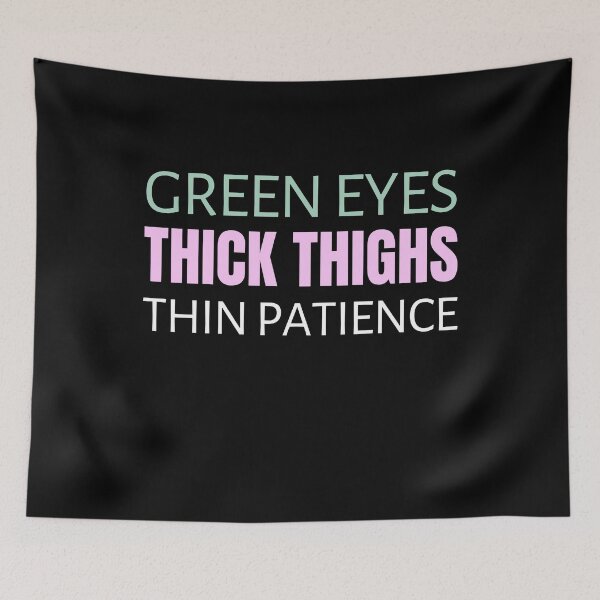 Item preview, Green Eyes Thick Thighs Thin Patience Feminism Humor designed and sold by RosiesSticks.