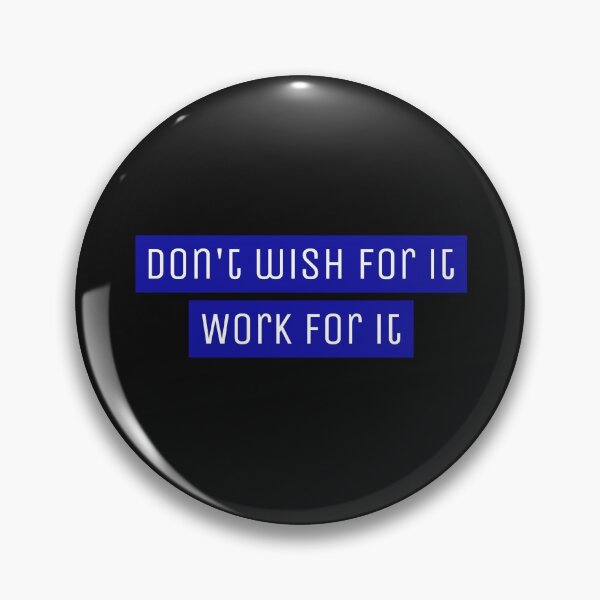 Item preview, Don't wish for it, work for it - Motivational designed and sold by Designs2Excite.