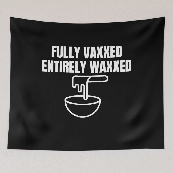 Item preview, Fully Vaxxed and Entirely Waxxed designed and sold by Peter Stawicki.