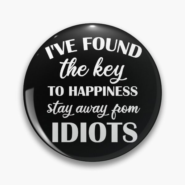 Item preview, I've found the key to happiness stay away from idiots, funny, humor, funny sarcasm designed and sold by adjamine.