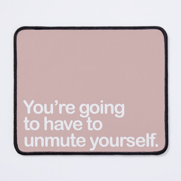 Item preview, You’re going to have to unmute yourself (black text available) designed and sold by RunningOnFumes.