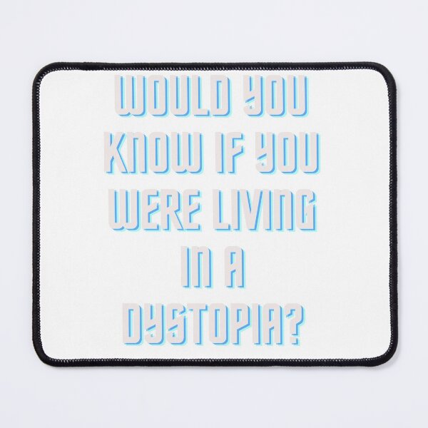 Item preview, Would You Know If You Were Living In A Dystopia? designed and sold by Bravenewnormal.