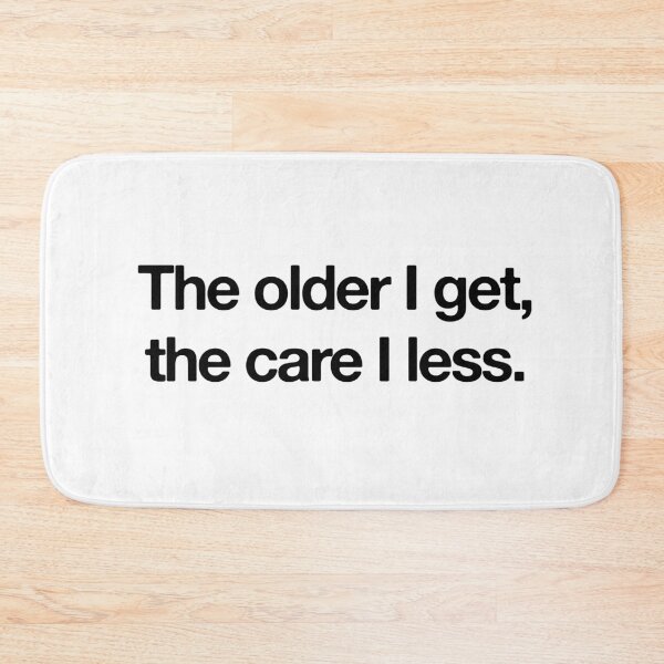 Item preview, The Older I Get, The Care I Less designed and sold by monkeyfracas.