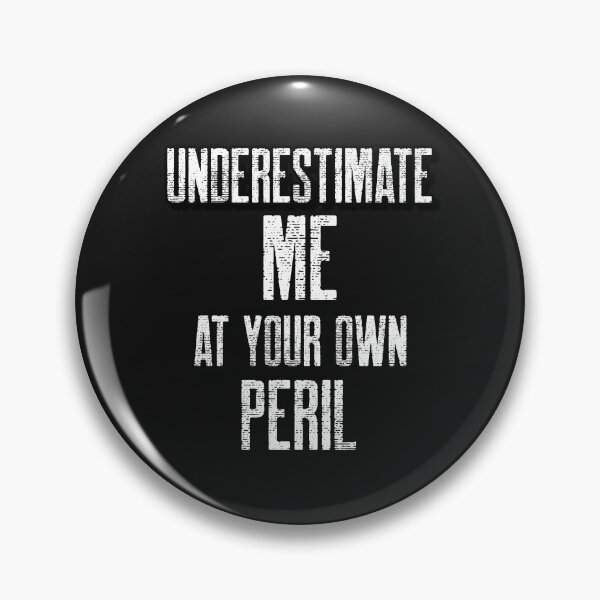 Item preview, Don't Underestimate Me, Underestimate Me at Your Own Peril  designed and sold by MildlyAmused.