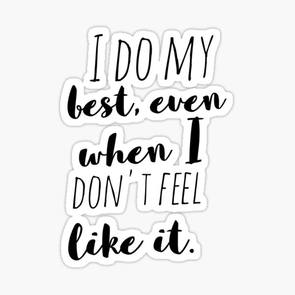 I do my best, even when I don't feel like it | Affirmation Sticker
