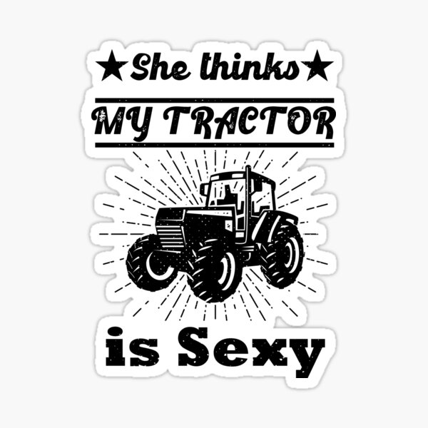 She Thinks My Tractor Is Sexy Sticker For Sale By Frijaaido Redbubble 