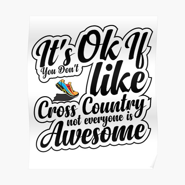 Funny Cross Country Quotes It's Ok If You Don't Like Cross Country Not Everyone Is Awesome (Funny  Cross Country Quote For Cross Country Runner Or Lover)" Poster By  Redmdesigm | Redbubble