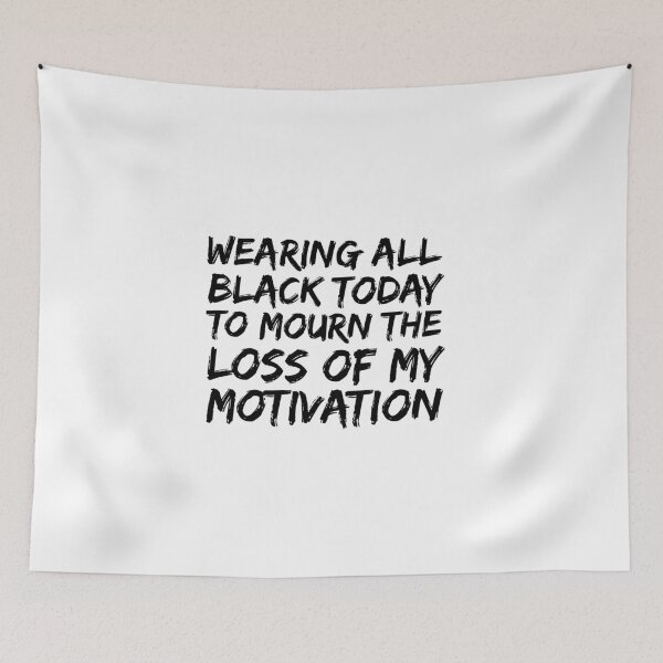 Item preview, wearing all black today to mourn the loss of my motivation, motivational, motivation funny gift  designed and sold by adjamine.