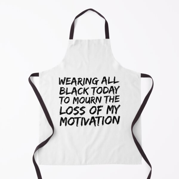 Item preview, wearing all black today to mourn the loss of my motivation, motivational, motivation funny gift designed and sold by adjamine.
