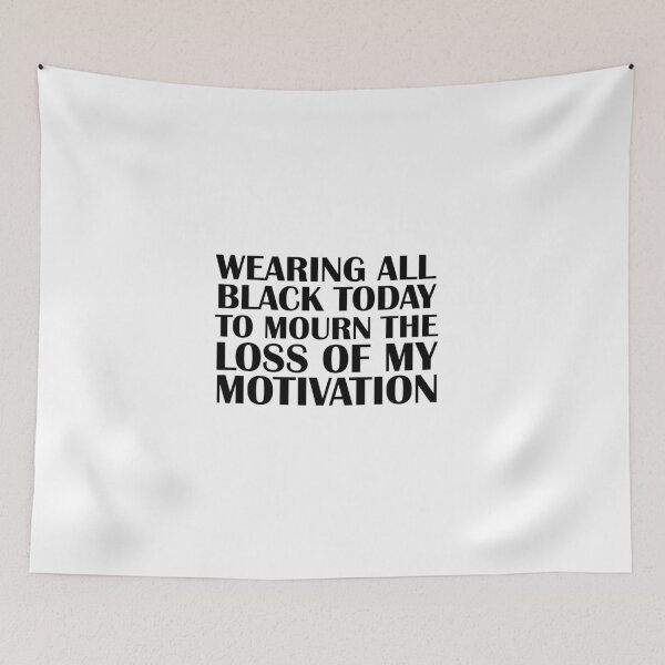 Item preview, wearing all black today to mourn the loss of my motivation, motivational, motivation funny gift  designed and sold by adjamine.