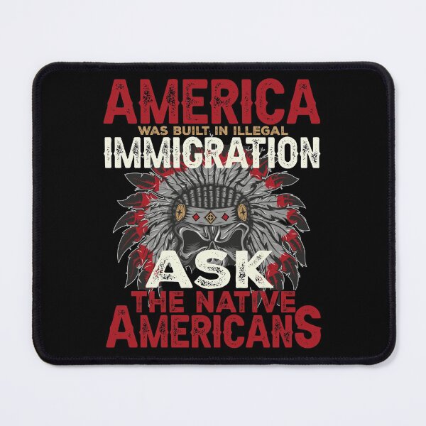 Item preview, Native American : America Was Built In Illegal Immigration Ask Native American : American Indian quote designed and sold by nativeStor.