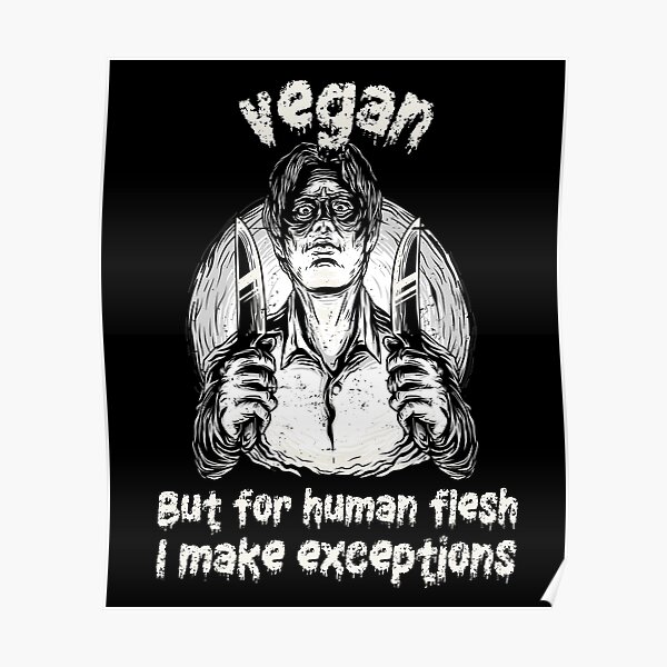 scary vegan halloween figure. Vegan but for human flesh i make exceptions. Poster