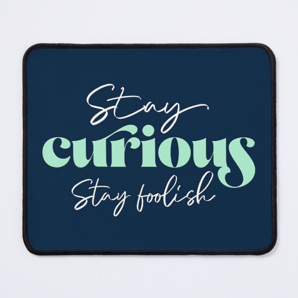 Item preview, Stay curious, Stay foolish designed and sold by squishyrainbow.