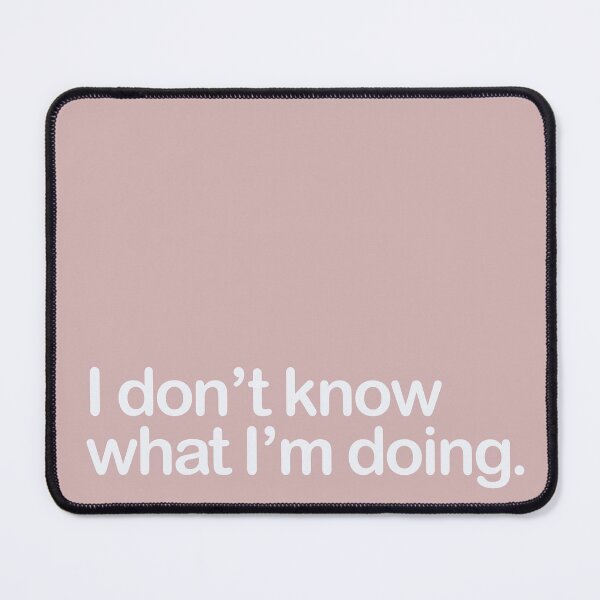 Item preview, I don’t know what I’m doing (black text available) designed and sold by RunningOnFumes.