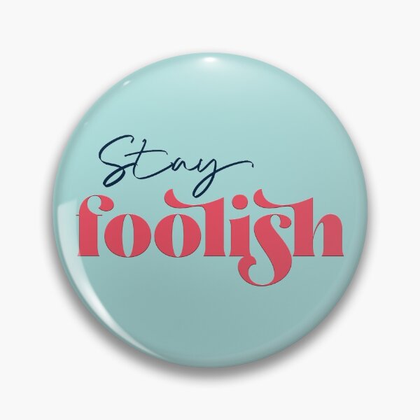 Item preview, Stay foolish designed and sold by squishyrainbow.