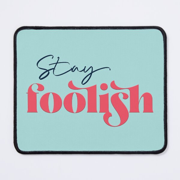 Item preview, Stay foolish designed and sold by squishyrainbow.