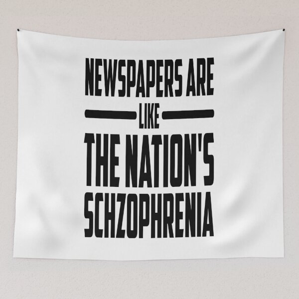 Item preview, Newspapers Are Like the Nation's Schzophrenia designed and sold by davidmurtagh.