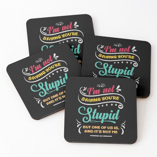 Item preview, I'm Not Saying You're Stupid But One of Us Is and It's Not Me designed and sold by Uppercase Tees.