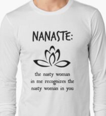 Nanaste: Nasty Woman Long Sleeve T-Shirt