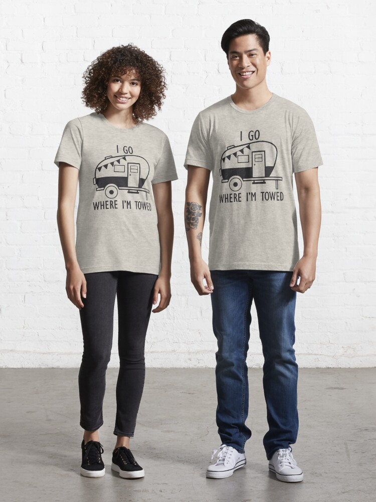 I Go Where I m Towed Funny Camper Caravan Quote Essential T Shirt for Sale by DesignHouse07 Redbubble