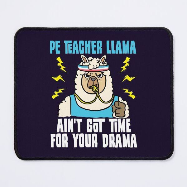 Item preview, PE Teacher Llama Ain't Got Time For Your Drama designed and sold by jaygo.