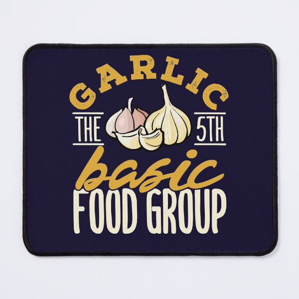 Item preview, Garlic The 5th Basic Food Group designed and sold by jaygo.