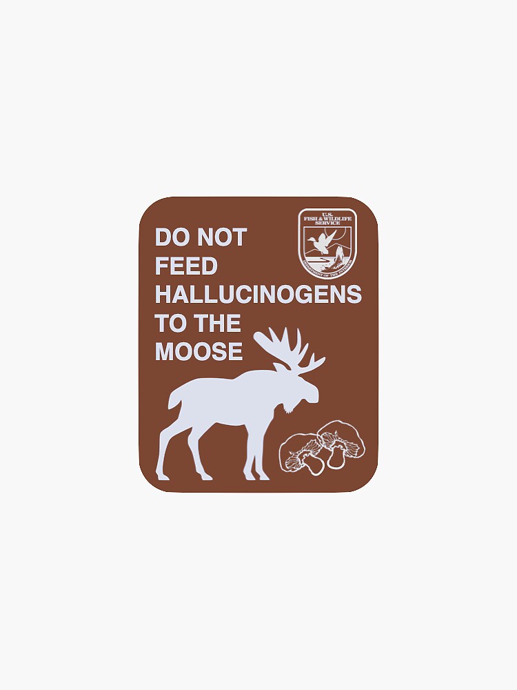 Aperçu 3 sur 3. Sticker avec l'œuvre Ne donnez pas d’hallucinogènes aux élans créée et vendue par AJShamrock.