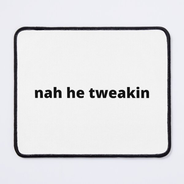 Item preview, nah he tweakin designed and sold by charlyjovic.
