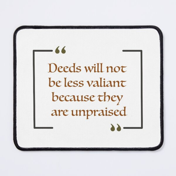 Item preview, Deeds will not be less valiant because they are unpraised. designed and sold by KittyCat08.