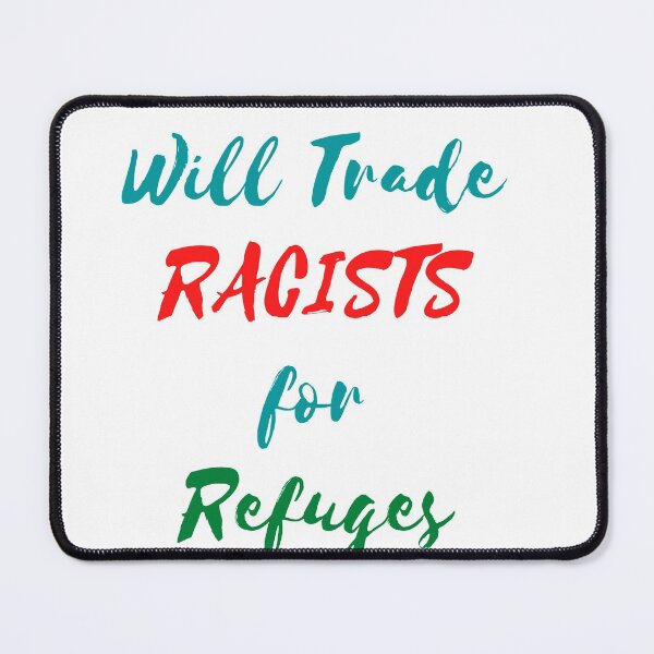 Item preview, Will trade racists for Refuges designed and sold by akash72.