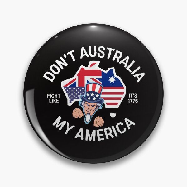 Item preview, Don't Australia My America: Fight Like It's 1776 designed and sold by The Masked Designer.