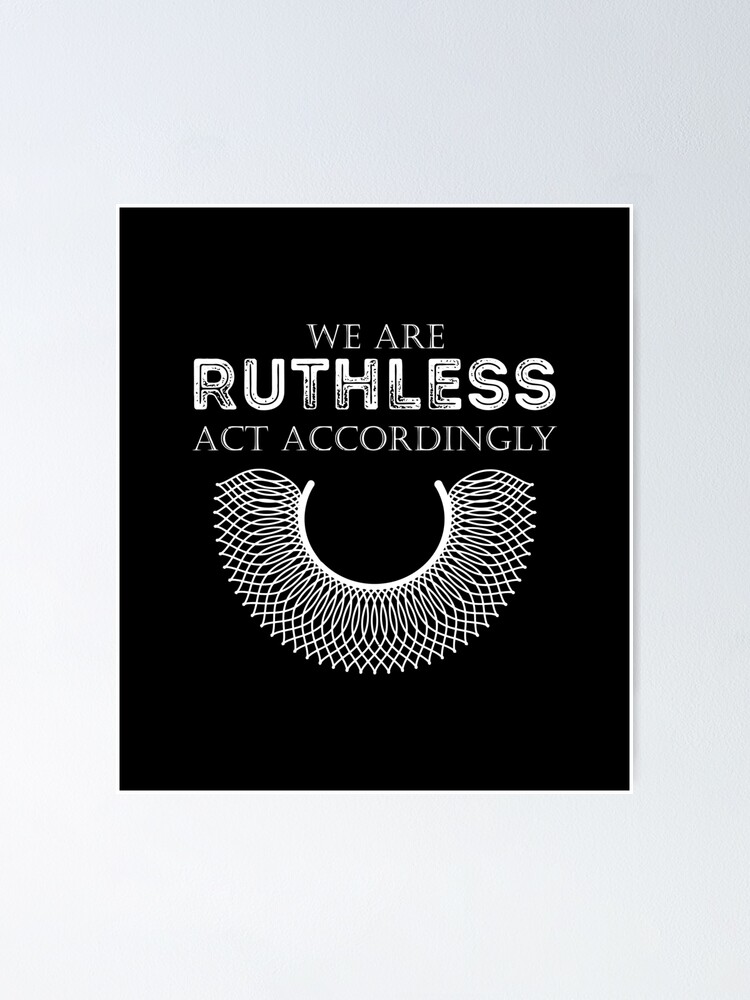 "We Are Ruthless Now Act Accordingly" Poster for Sale by iesingc