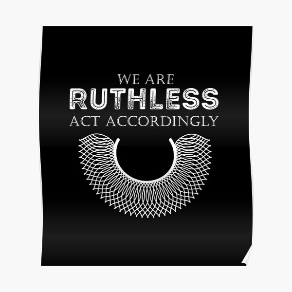 "We Are Ruthless Now Act Accordingly" Poster for Sale by iesingc