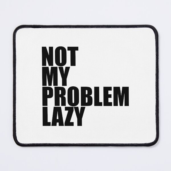 Item preview, Not my problem lazy - this is not my problem, I'm lazy designed and sold by emm-j.