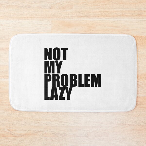 Item preview, Not my problem lazy - this is not my problem, I'm lazy designed and sold by emm-j.