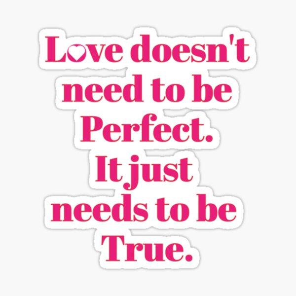 Artikel-Vorschau von Zitate über die Liebe Liebe muss nicht perfekt sein. Es muss nur wahr sein., designt und verkauft von CordeyIgnacio.